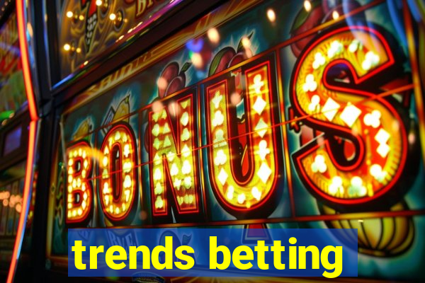 trends betting